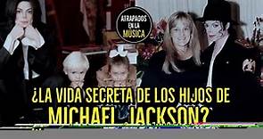 ¿La vida secreta de los hijos de Michael Jackson?