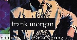 Frank Morgan - You Must Believe In Spring