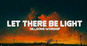 Let There Be Light - Hillsong Worship (Lyrics)