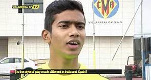 Indian Ashique Kuruniyan talks about his experience at Villarreal CF