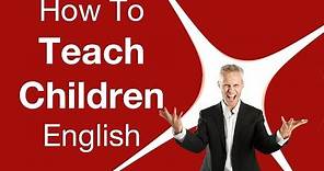How To Teach Children English