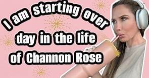 I'M STARTING OVER | DAY IN THE LIFE OF CHANNON ROSE