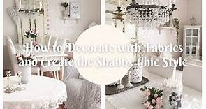 How to Get the Shabby Chic Look with Fabrics.💝 Home Tour