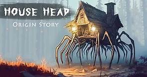 House Head Origin Story