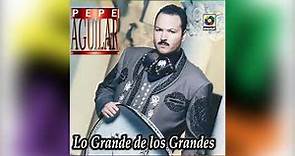Cien Años - Pepe Aguilar - Del Álbum Lo Grande De Los Grandes