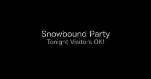 Snowbound Party - Tonight Visitors OK! -