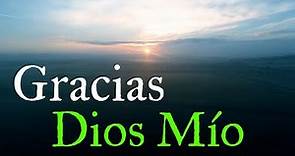 Por Todo Lo Que Me Das ¦ Gracias Dios Mío