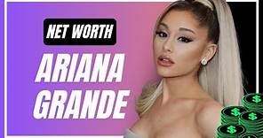 Ariana Grande's Net Worth