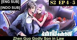 Zhen Guo Godly Son in Law Season 2 Episodes 4 to 5 Subbed [English + Indonesian]