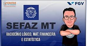 SEFAZ MT 2023 - RACIOCÍNIO LÓGICO , ESTATÍSTICA E MAT. FINANCEIRA