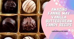 Amazing Fannie May Vanilla Buttercream Candy Recipe
