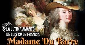 Jeanne du Barry, Madame Du Barry, La Última Amante Oficial de Luis XV de Francia.