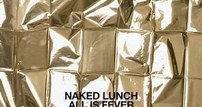 Naked Lunch - All Is Fever
