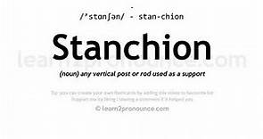 Stanchion pronunciation and definition