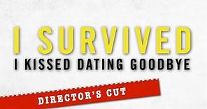 I Survived I Kissed Dating Goodbye COMPLETE FILM - Director's Cut