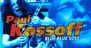 Paul Kossoff - Blue Blue Soul (The Best Of Paul Kossoff 1969-76)