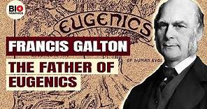Francis Galton: The Man Who Invented Eugenics