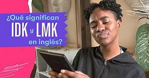 ¿Qué significan “IDK" y "LMK" en inglés?