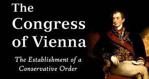 The Congress of Vienna: Metternich's Conservative Order (AP Euro)