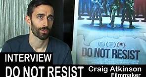 Do Not Resist Documentary Filmmaker Craig Atkinson - Interview