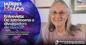 Entrevista: De astrónoma a divulgadora de ciencia Dra. Julieta Fierro Gossman Investigadora UNAM