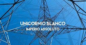 Unicornio Blanco - Imperio Absoluto (Video Official)