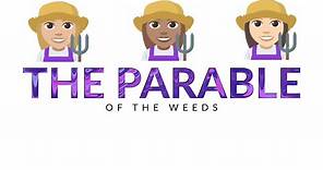 The Parable of the Weeds