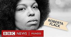 Roberta Flack: la legendaria cantante que cambió la historia del soul en Estados Unidos | BBC Extra