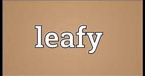 Leafy Meaning