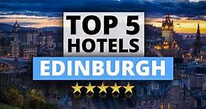 Top 5 Hotels in Edinburgh, Best Hotel Recommendations