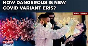 New Covid-19 Variant Eris In The Horizon| Spreads Rapidly Across UK| Know What Are The Symptoms