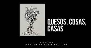 Ricardo Arjona - Quesos, Cosas, Casas