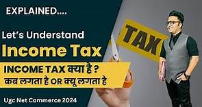 Income Tax Overview || What is Income Tax & its applicability || Income Tax Ugc Net