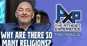 Why Are There SO MANY Religions? | The Atheist Experience: Throwback