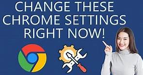 Change these Google Chrome Settings Right Now!