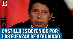 En directo: El presidente de Perú Castillo detenido por las fuerzas de seguridad | EL PAÍS