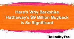 Here's Why Berkshire Hathaway's $9 Billion Buyback Is So Significant | The Motley Fool