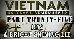 "Vietnam: 50 Years Remembered: Part 25" - 1972 A Bright Shining Lie