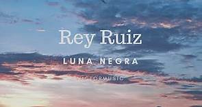 Rey Ruiz - Luna Negra (Letra)