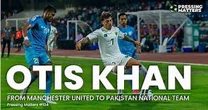 OTIS KHAN on Playing for Pakistan, Man United & Idolizing Cristiano Ronaldo | Pressing Matters #104