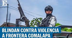 Frontera Comalapa se blinda de violencia con miles de militares | EL PAÍS