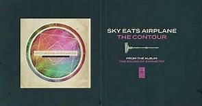 Sky Eats Airplane "The Contour"