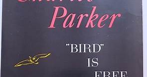 Charlie Parker - "Bird" Is Free