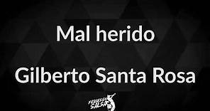 Mal herido Letra - Gilberto Santa Rosa (Frases en Salsa)