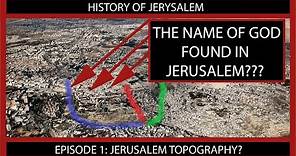 The name of God found in Jerusalem? Episode 1: Topography of Jerusalem.