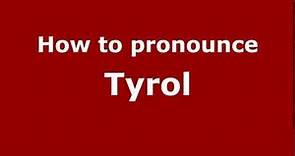 How to Pronounce Tyrol - PronounceNames.com
