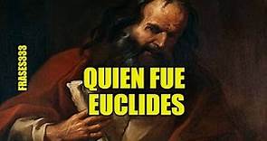 Quien fue Euclides, Biografía de Euclides y aportes a la ciencia