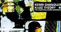 Kerri Chandler - Kaoz Theory (The Essential Kerri Chandler)