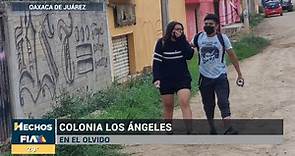 La Colonia los Ángeles en el Municipio... - TV Azteca Oaxaca