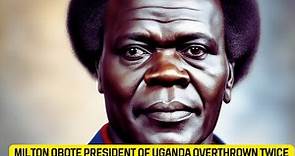 The Untold Story of Milton Obote: Two Overthrows that Shaped Uganda#MILTONOBOTE